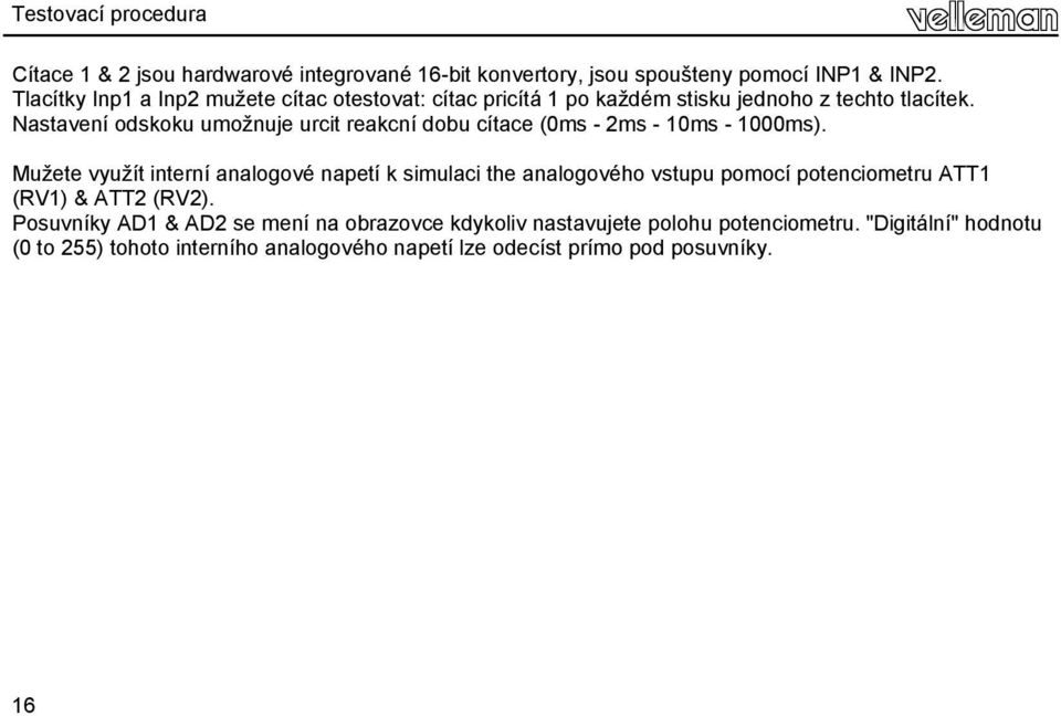 Nastavení odskoku umožnuje urcit reakcní dobu cítace (0ms - 2ms - 10ms - 1000ms).