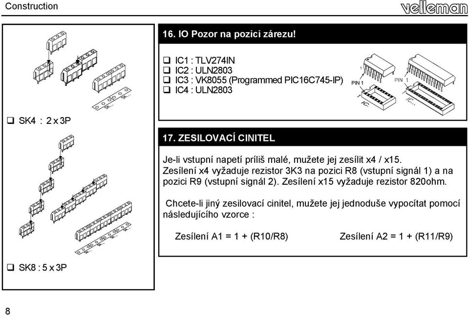 ZESILOVACÍ CINITEL Je-li vstupní napetí príliš malé, mužete jej zesílit x4 / x15.