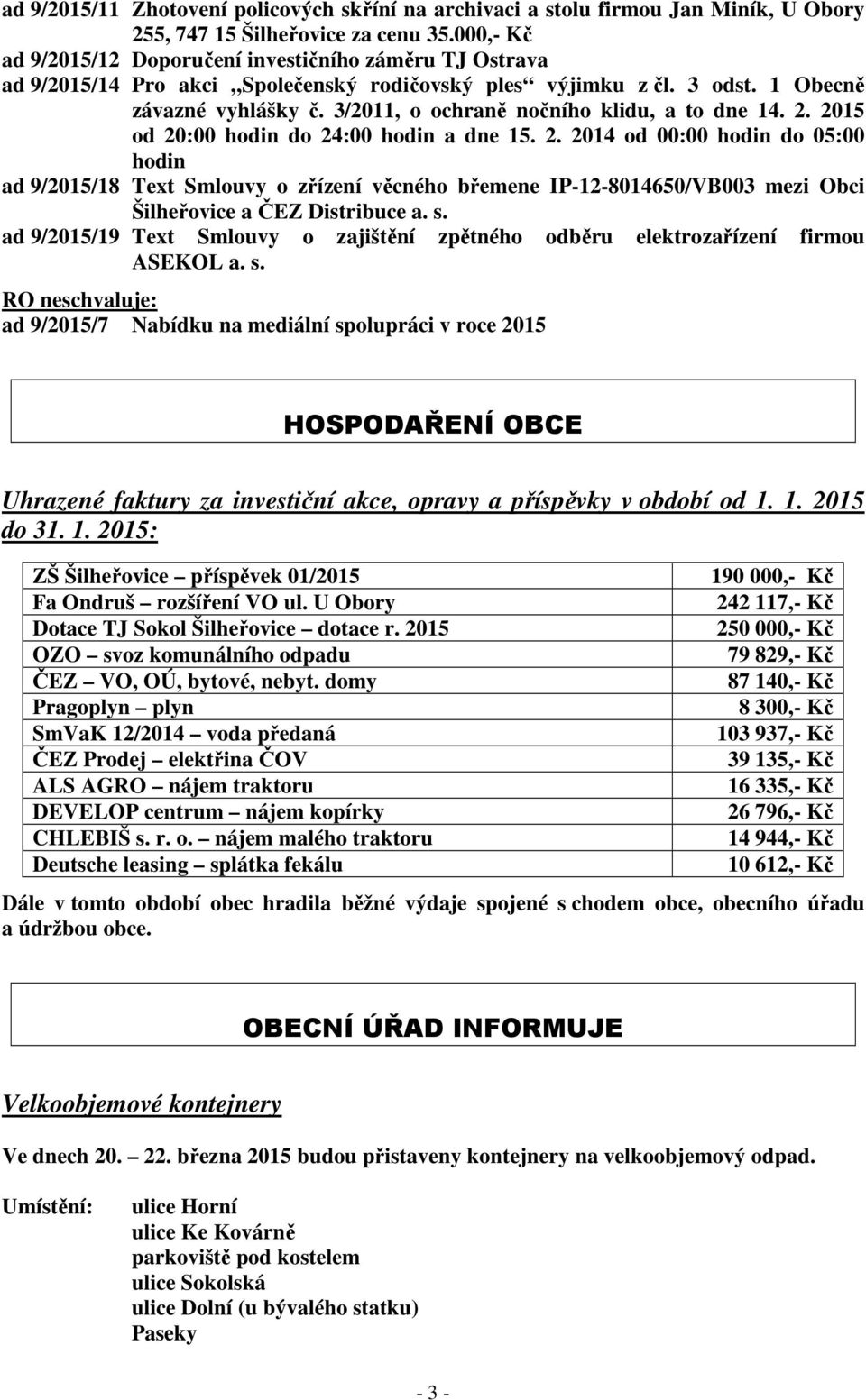 3/2011, o ochraně nočního klidu, a to dne 14. 2. 2015 od 20:00 hodin do 24:00 hodin a dne 15. 2. 2014 od 00:00 hodin do 05:00 hodin ad 9/2015/18 Text Smlouvy o zřízení věcného břemene IP-12-8014650/VB003 mezi Obci Šilheřovice a ČEZ Distribuce a.