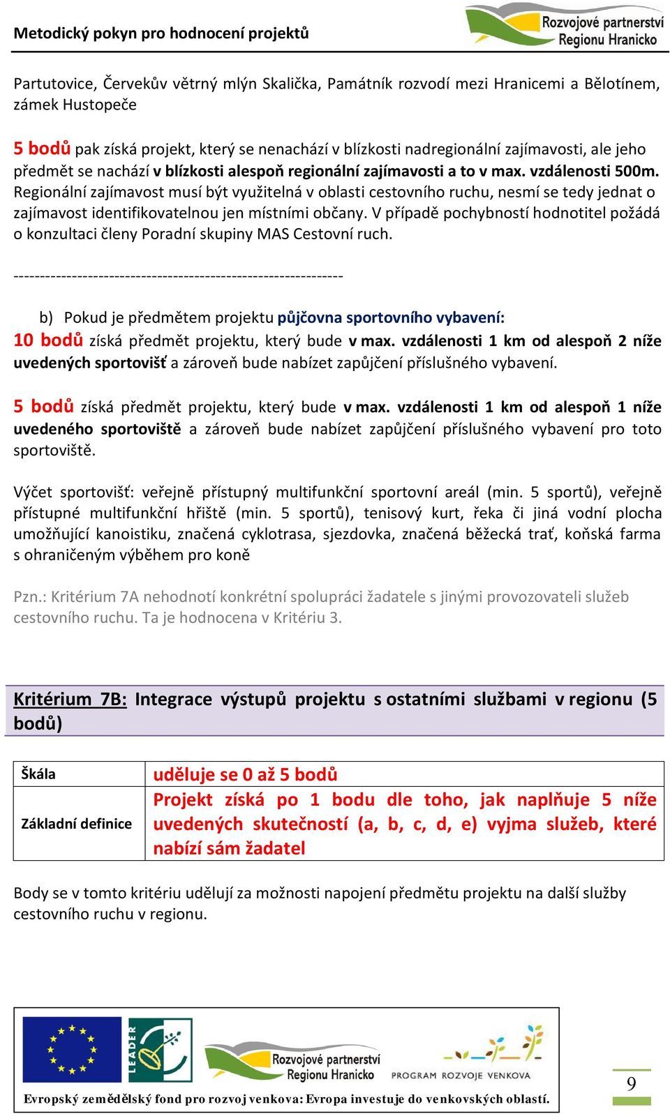 Regionální zajímavost musí být využitelná v oblasti cestovního ruchu, nesmí se tedy jednat o zajímavost identifikovatelnou jen místními občany.