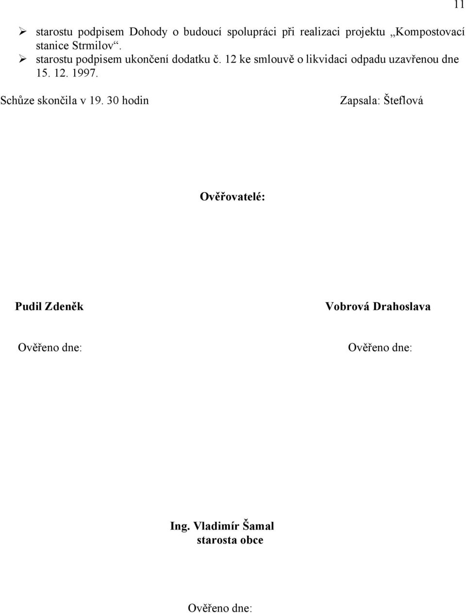 12 ke smlouvě o likvidaci odpadu uzavřenou dne 15. 12. 1997. 11 Schůze skončila v 19.