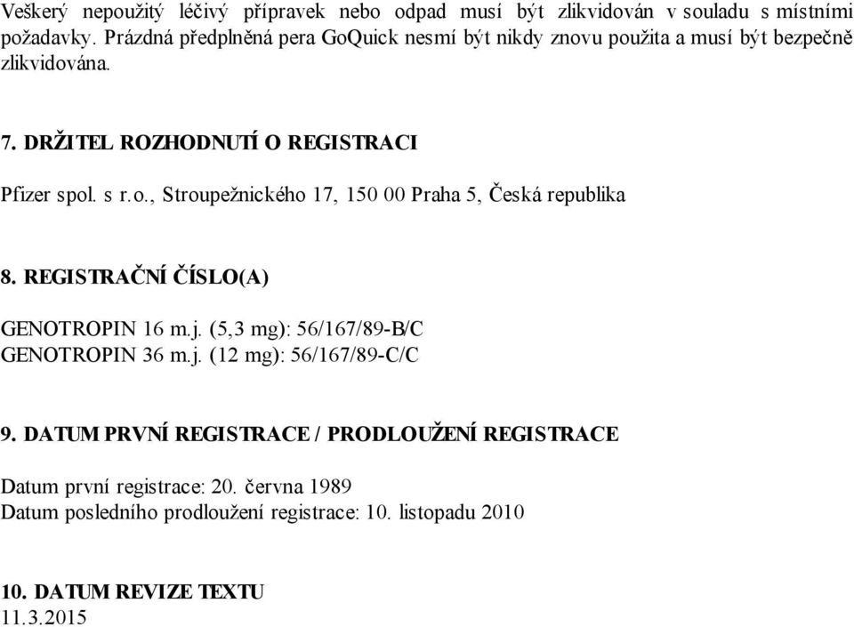 o., Stroupežnického 17, 150 00 Praha 5, Česká republika 8. REGISTRAČNÍ ČÍSLO(A) GENOTROPIN 16 m.j. (5,3 mg): 56/167/89-B/C GENOTROPIN 36 m.j. (12 mg): 56/167/89-C/C 9.