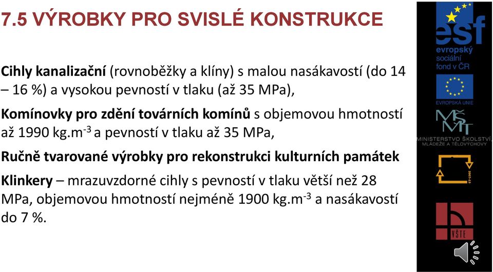 m -3 a pevností v tlaku až 35 MPa, Ručně tvarované výrobky pro rekonstrukci kulturních památek Klinkery