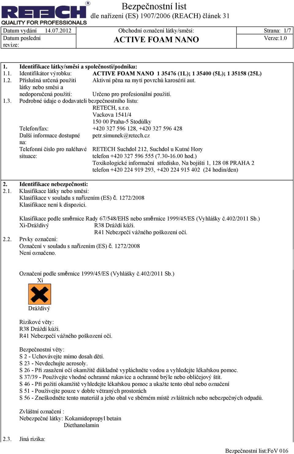 simunek@retech.cz na: Telefonní číslo pro naléhavé situace: RETECH Suchdol 212, Suchdol u Kutné Hory telefon +420 327 596 555 (7.30-16.00 hod.