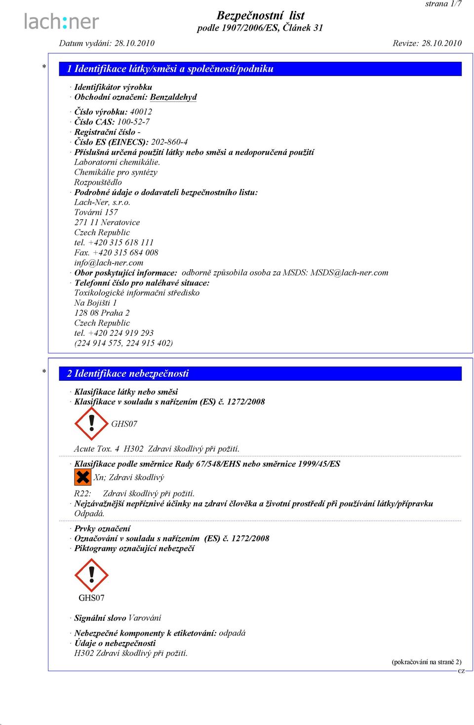 +420 315 618 111 Fax. +420 315 684 008 info@lach-ner.com Obor poskytující informace: odborně způsobila osoba za MSDS: MSDS@lach-ner.