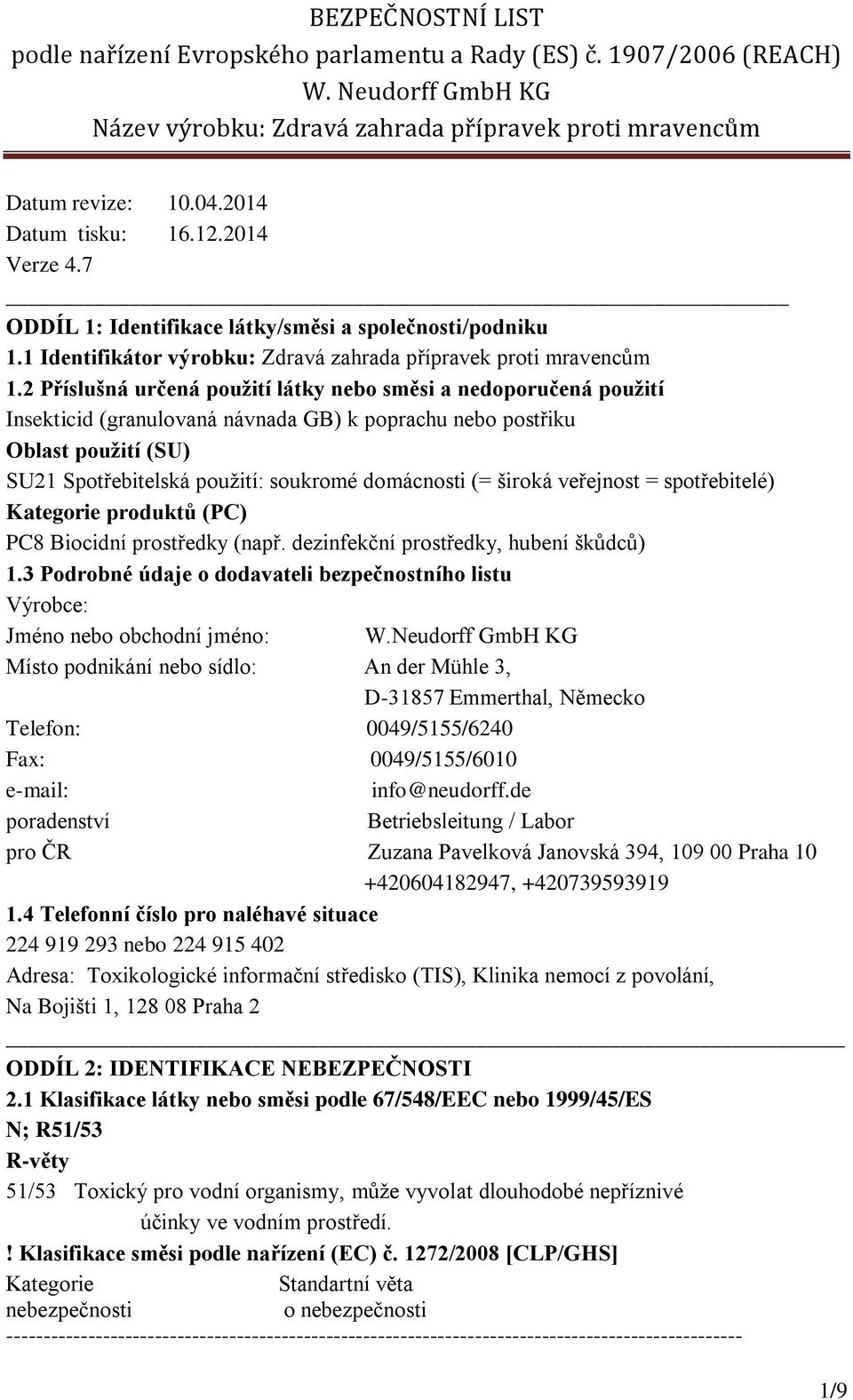 široká veřejnost = spotřebitelé) Kategorie produktů (PC) PC8 Biocidní prostředky (např. dezinfekční prostředky, hubení škůdců) 1.