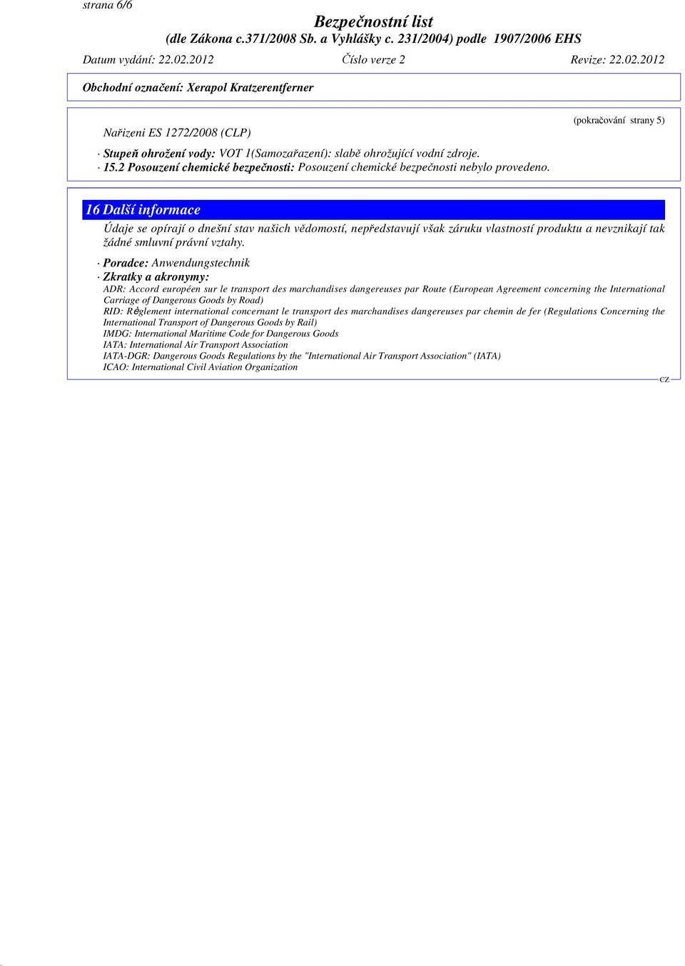 Poradce: Anwendungstechnik Zkratky a akronymy: ADR: Accord européen sur le transport des marchandises dangereuses par Route (European Agreement concerning the International Carriage of Dangerous