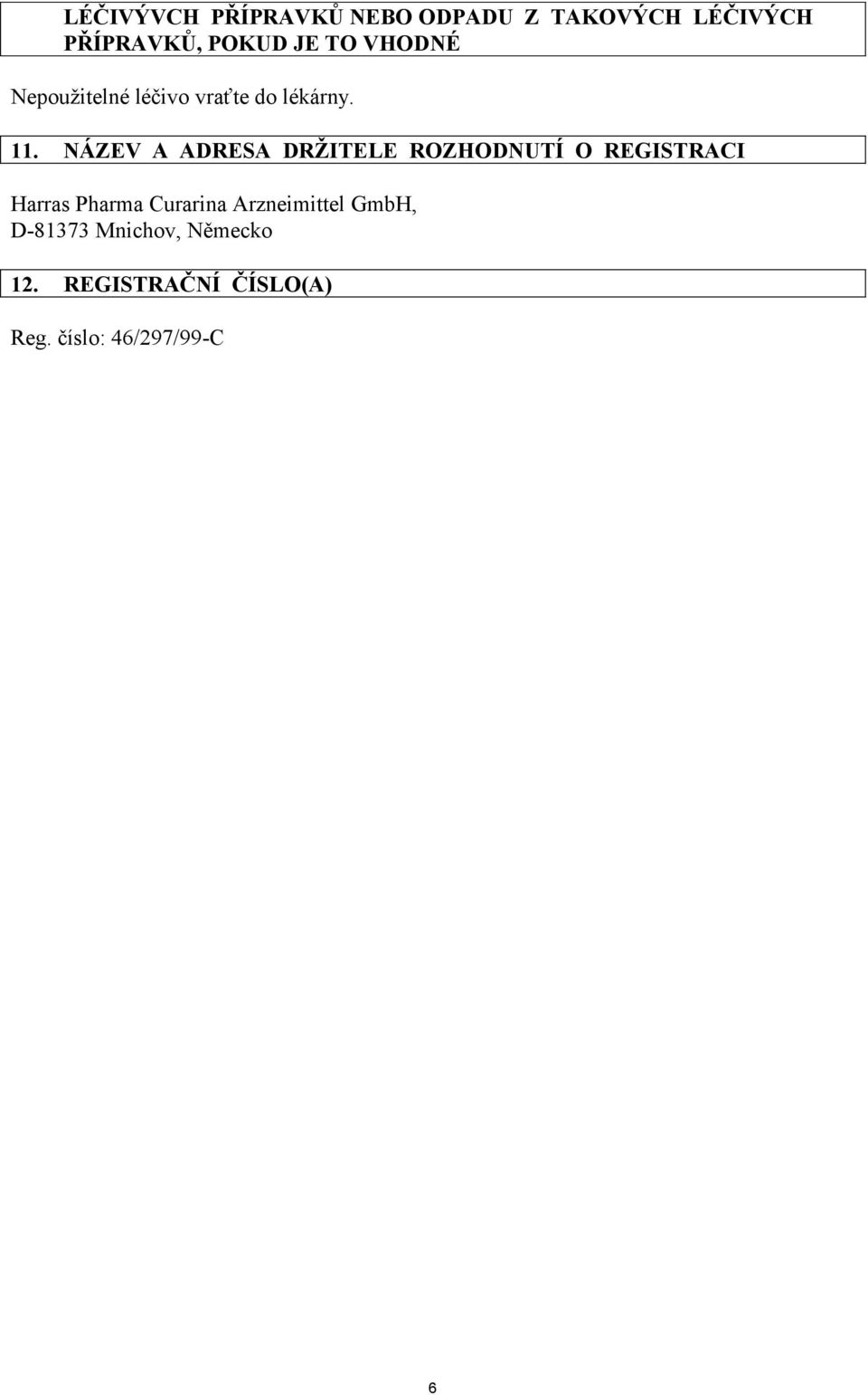 NÁZEV A ADRESA DRŽITELE ROZHODNUTÍ O REGISTRACI Harras Pharma Curarina