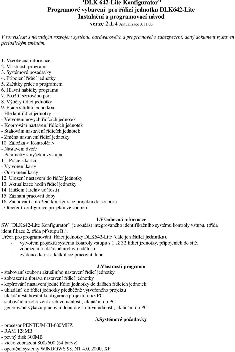 Pipojení ídící jednotky 5. Zaátky práce s programem 6. Hlavní nabídky programu 7. Použití sériového port 8. Výbry ídící jednotky 9.