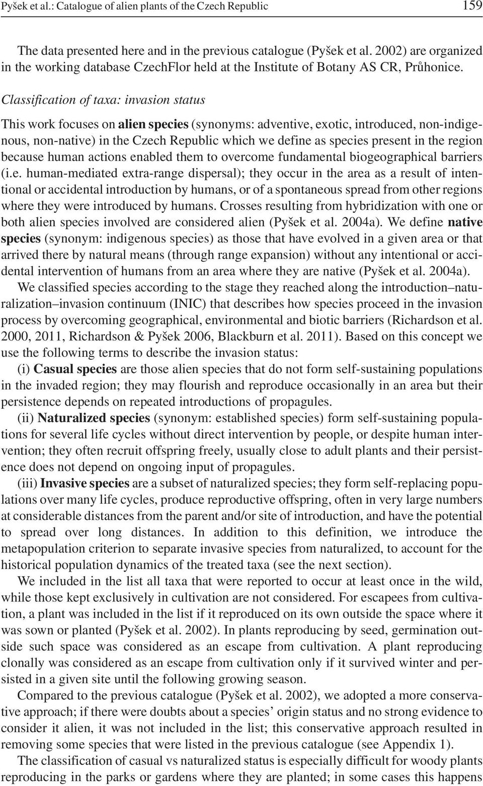 Classification of taxa: invasion status This work focuses on alien species (synonyms: adventive, exotic, introduced, non-indigenous, non-native) in the Czech Republic which we define as species