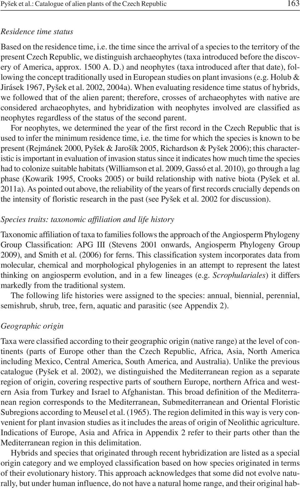 When evaluating residence time status of hybrids, we followed that of the alien parent; therefore, crosses of archaeophytes with native are considered archaeophytes, and hybridization with neophytes