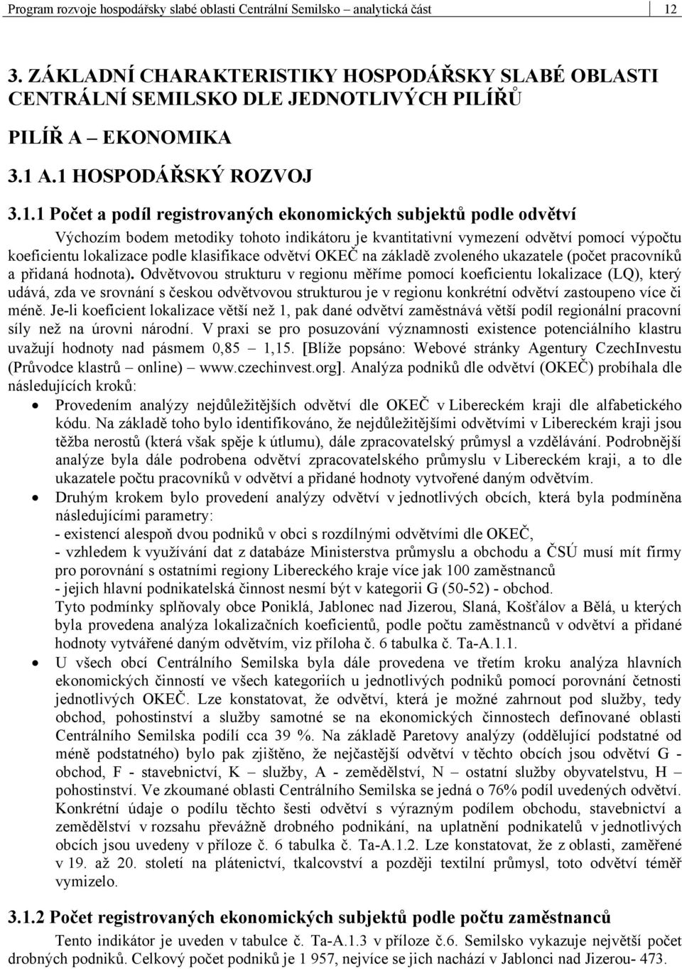 lokalizace podle klasifikace odvětví OKEČ na základě zvoleného ukazatele (počet pracovníků a přidaná hodnota).