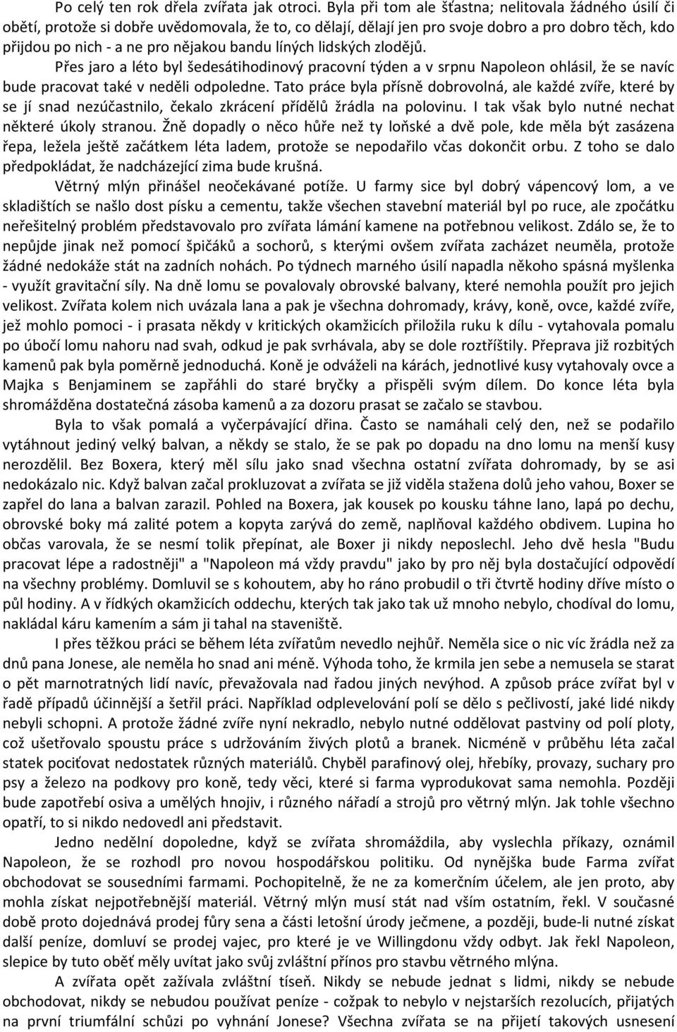 líných lidských zlodějů. Přes jaro a léto byl šedesátihodinový pracovní týden a v srpnu Napoleon ohlásil, že se navíc bude pracovat také v neděli odpoledne.