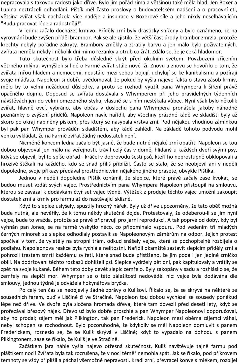 ". V lednu začalo docházet krmivo. Příděly zrní byly drasticky sníženy a bylo oznámeno, že na vyrovnání bude zvýšen příděl brambor.