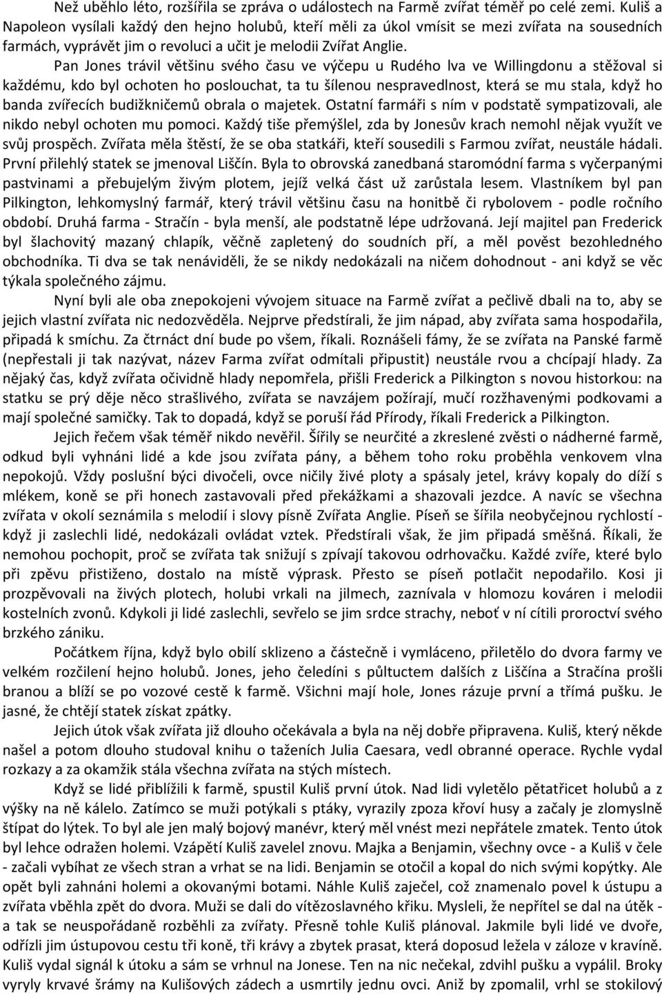 Pan Jones trávil většinu svého času ve výčepu u Rudého lva ve Willingdonu a stěžoval si každému, kdo byl ochoten ho poslouchat, ta tu šílenou nespravedlnost, která se mu stala, když ho banda