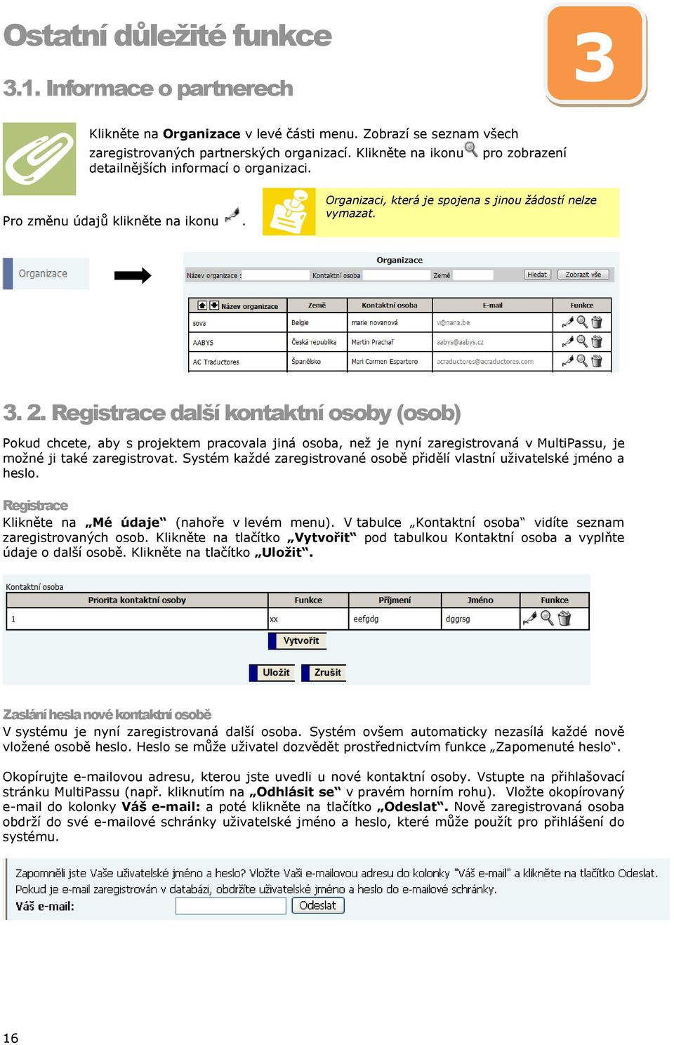 Registrace další kontaktní osoby (osob) Pokud chcete, aby s projektem pracovala jiná osoba, než je nyní zaregistrovaná v MultiPassu, je možné ji také zaregistrovat.