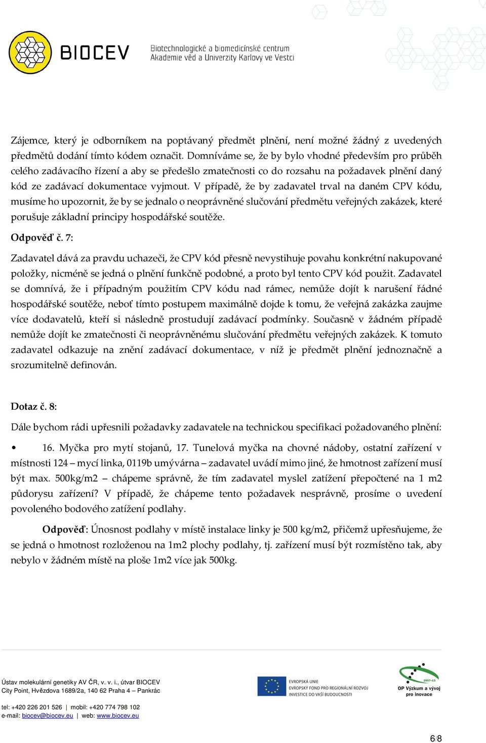 V případě, že by zadavatel trval na daném CPV kódu, musíme ho upozornit, že by se jednalo o neoprávněné slučování předmětu veřejných zakázek, které porušuje základní principy hospodářské soutěže.