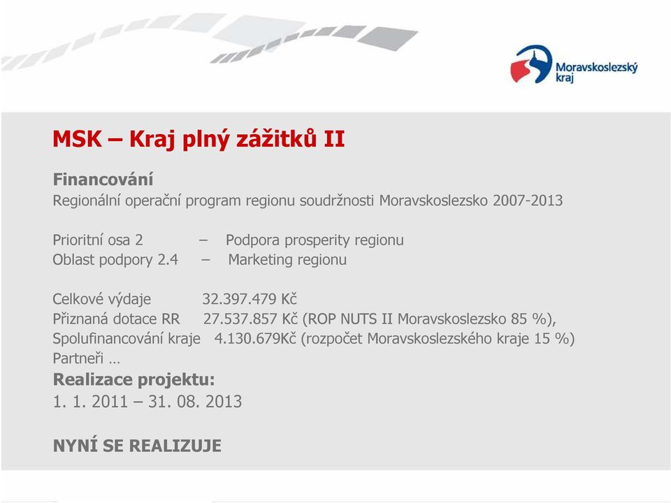 397.479 Kč Přiznaná dotace RR 27.537.857 Kč (ROP NUTS II Moravskoslezsko 85 %), Spolufinancování kraje 4.130.