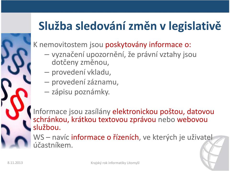 Informace jsou zasílány elektronickou poštou, datovou schránkou, krátkou textovou zprávou nebo webovou