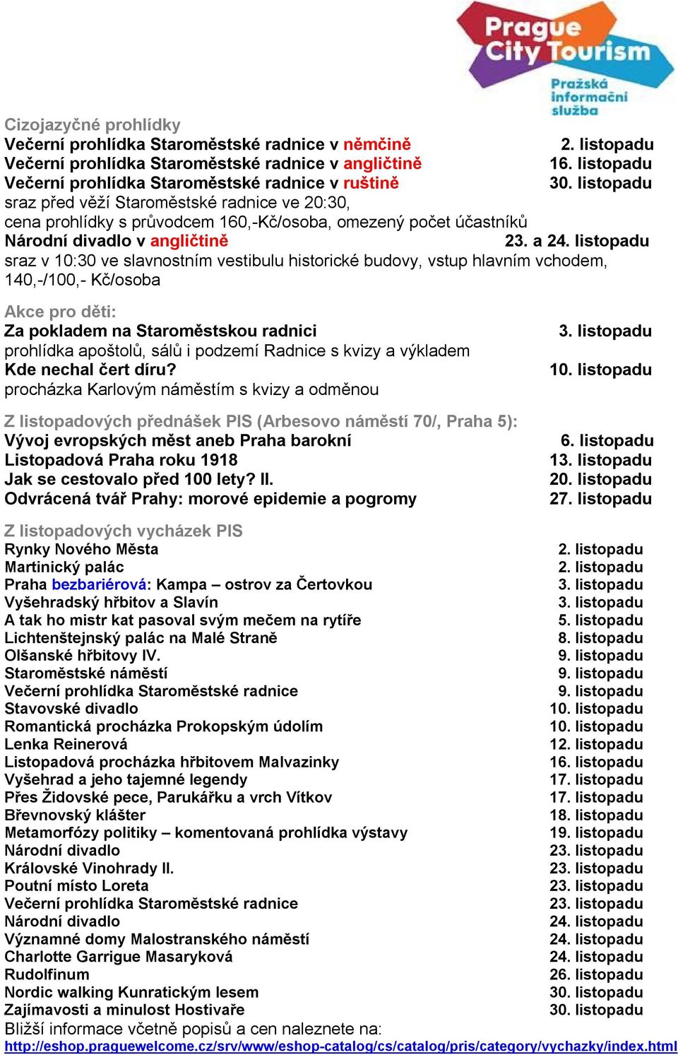 listopadu sraz před věží Staroměstské radnice ve 20:30, cena prohlídky s průvodcem 160,-Kč/osoba, omezený počet účastníků Národní divadlo v angličtině 23. a 24.