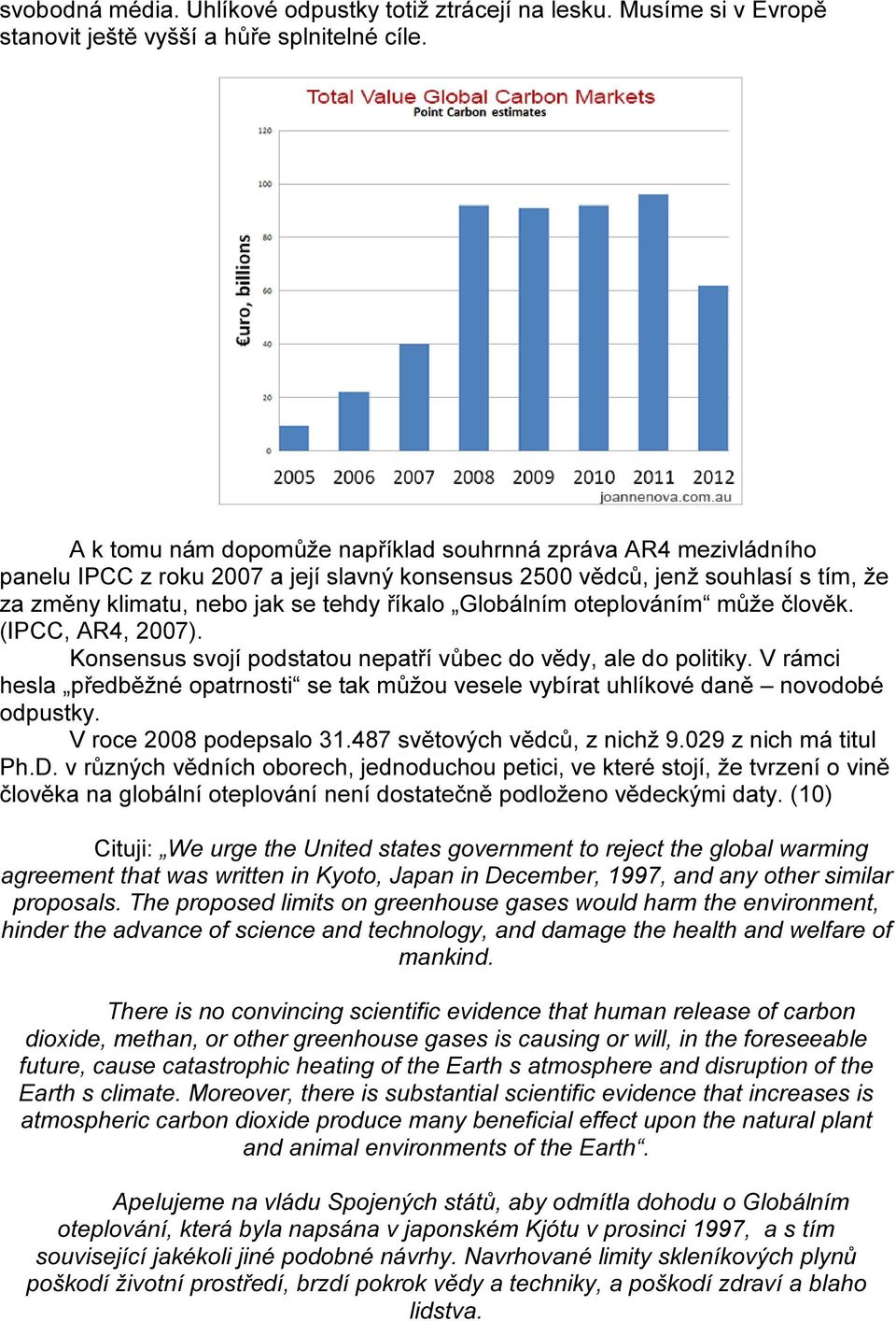 Globálním oteplováním může člověk. (IPCC, AR4, 2007). Konsensus svojí podstatou nepatří vůbec do vědy, ale do politiky.