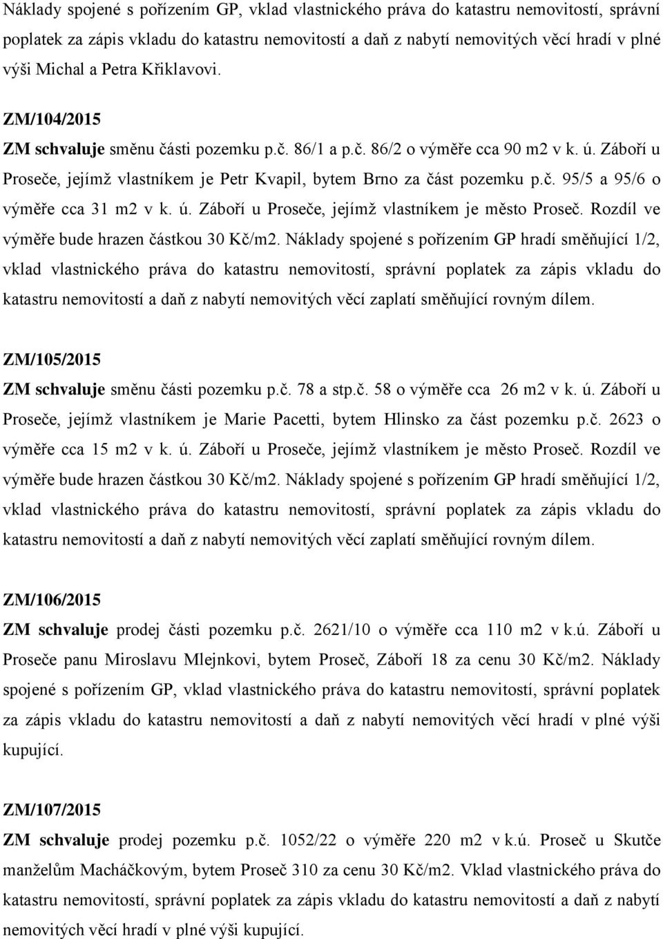 ú. Záboří u Proseče, jejímž vlastníkem je město Proseč. Rozdíl ve výměře bude hrazen částkou 30 Kč/m2.