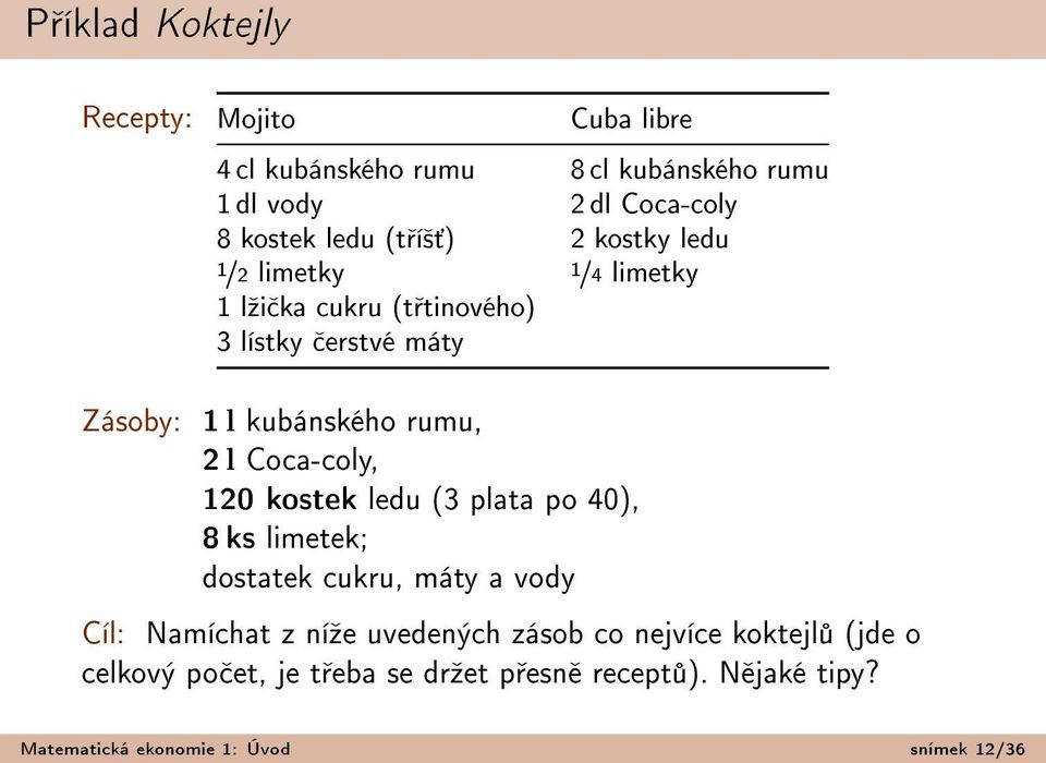 l Coca-coly, 120 kostek ledu (3 plata po 40), 8 ks limetek; dostatek cukru, máty a vody Cíl: Namíchat z níºe uvedených zásob