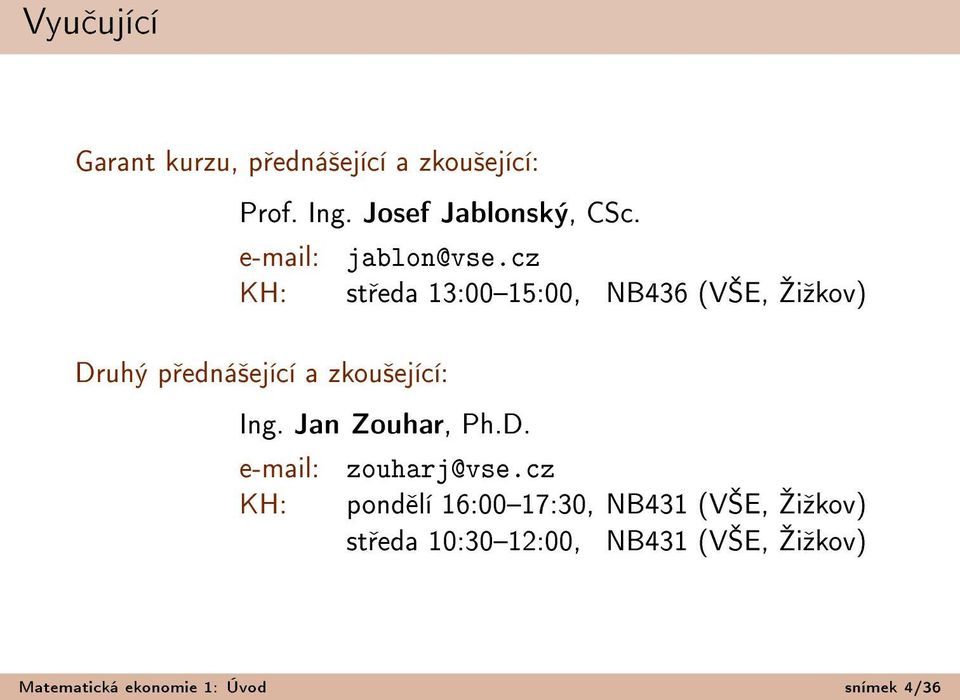 cz KH: st eda 13:0015:00, NB436 (V E, šiºkov) Druhý p edná²ející a zkou²ející: Ing.