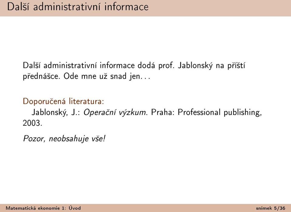 .. Doporu ená literatura: Jablonský, J.: Opera ní výzkum.