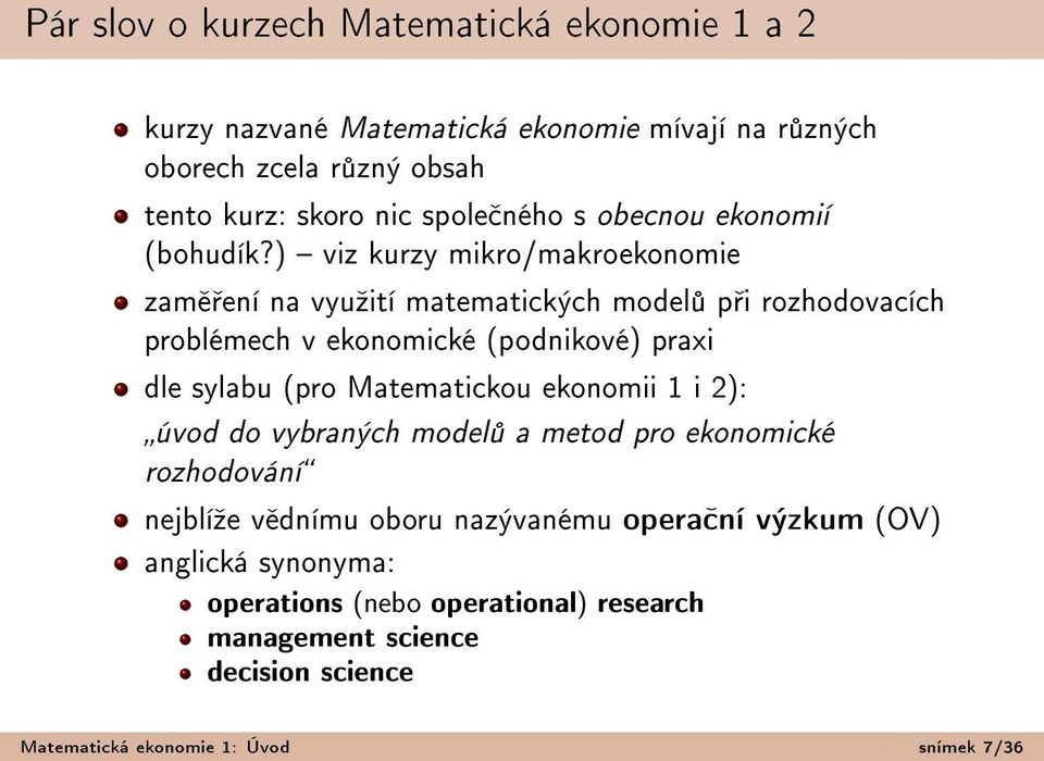 ) viz kurzy mikro/makroekonomie zam ení na vyuºití matematických model p i rozhodovacích problémech v ekonomické (podnikové) praxi dle sylabu (pro