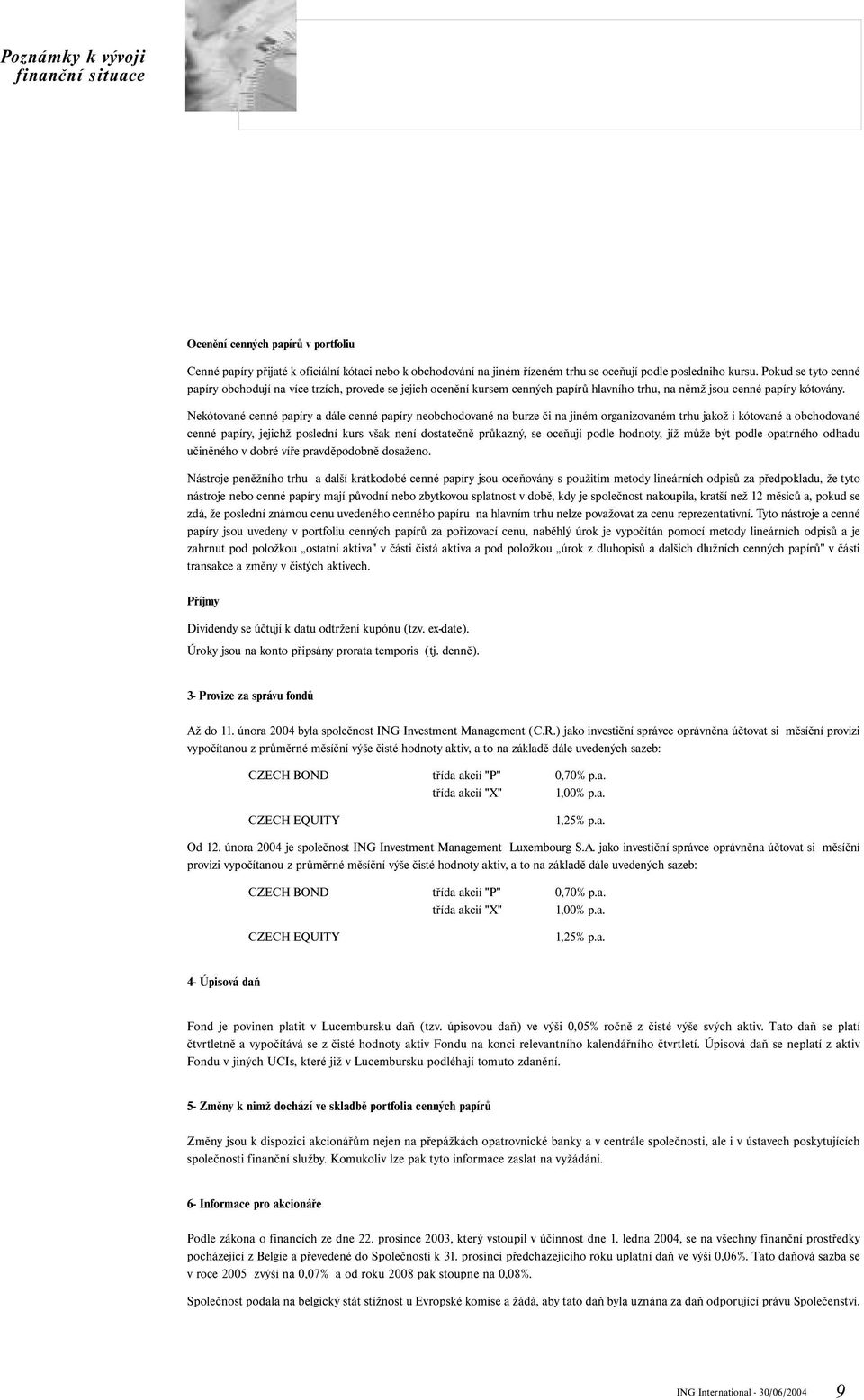 Nekótované cenné papíry a dále cenné papíry neobchodované na burze či na jiném organizovaném trhu jakož i kótované a obchodované cenné papíry, jejichž poslední kurs však není dostatečně průkazný, se