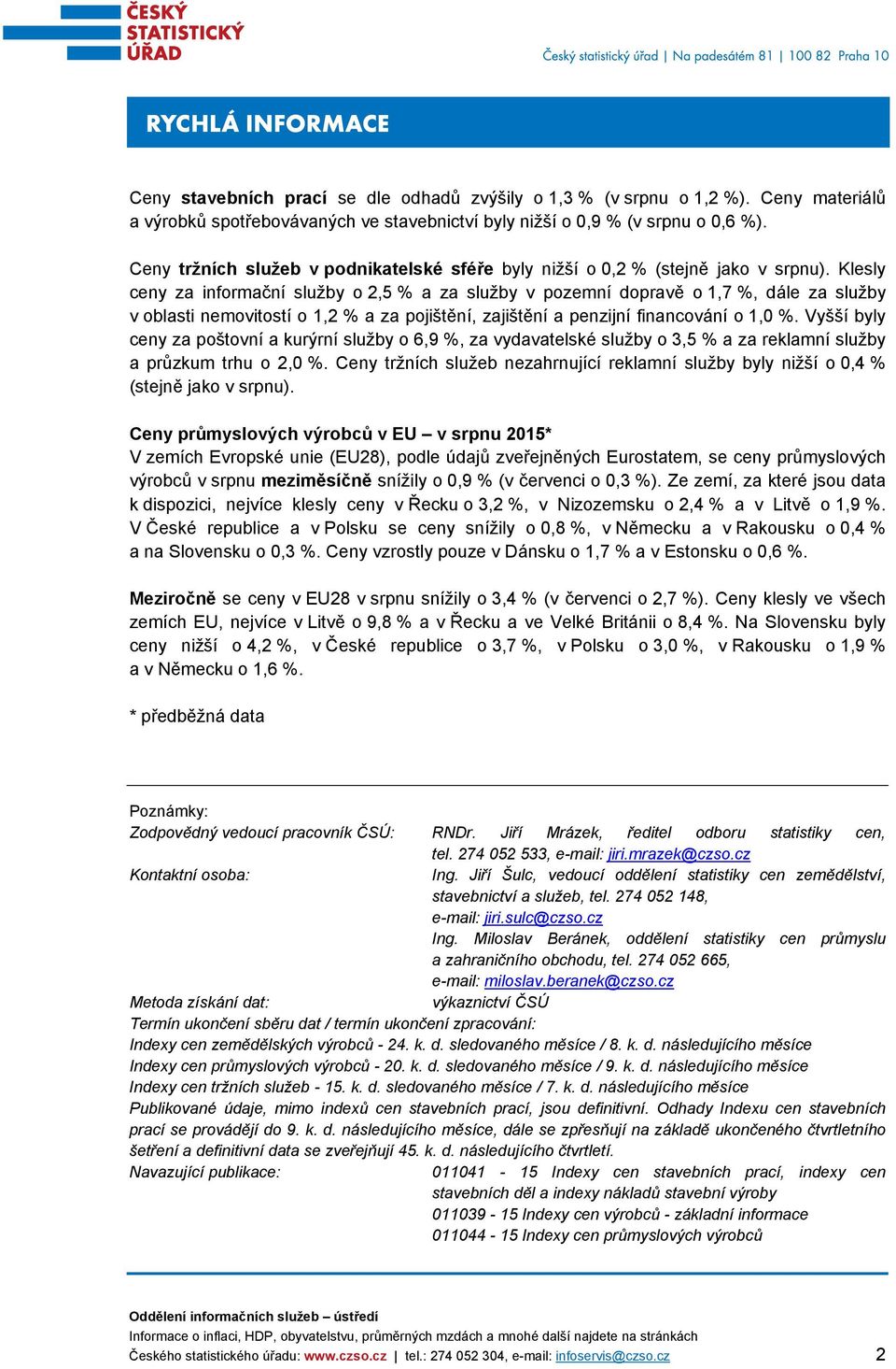 Klesly ceny za informační služby o 2,5 % a za služby v pozemní dopravě o 1,7 %, dále za služby v oblasti nemovitostí o 1,2 % a za pojištění, zajištění a penzijní financování o 1,0 %.