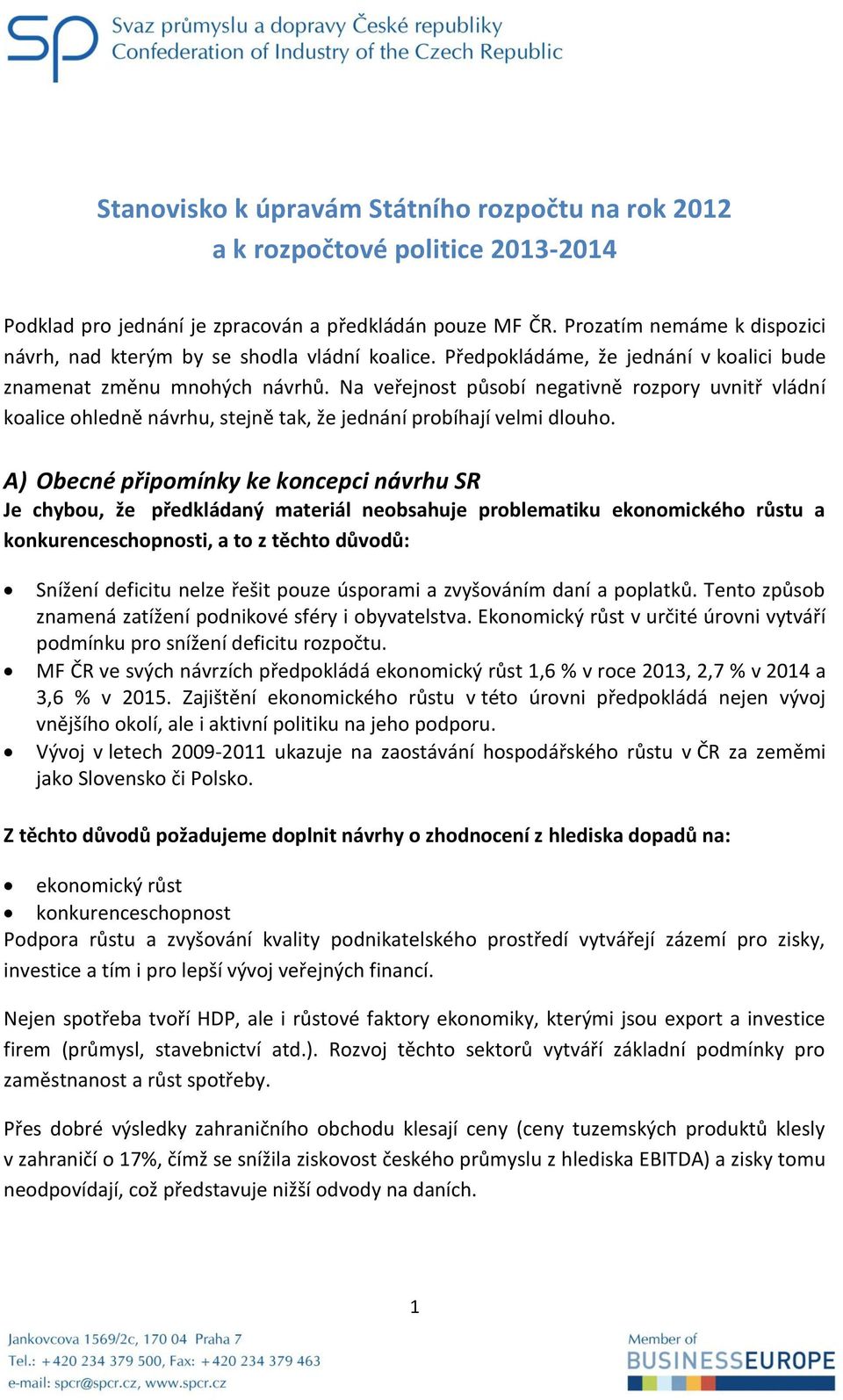 Na veřejnost působí negativně rozpory uvnitř vládní koalice ohledně návrhu, stejně tak, že jednání probíhají velmi dlouho.