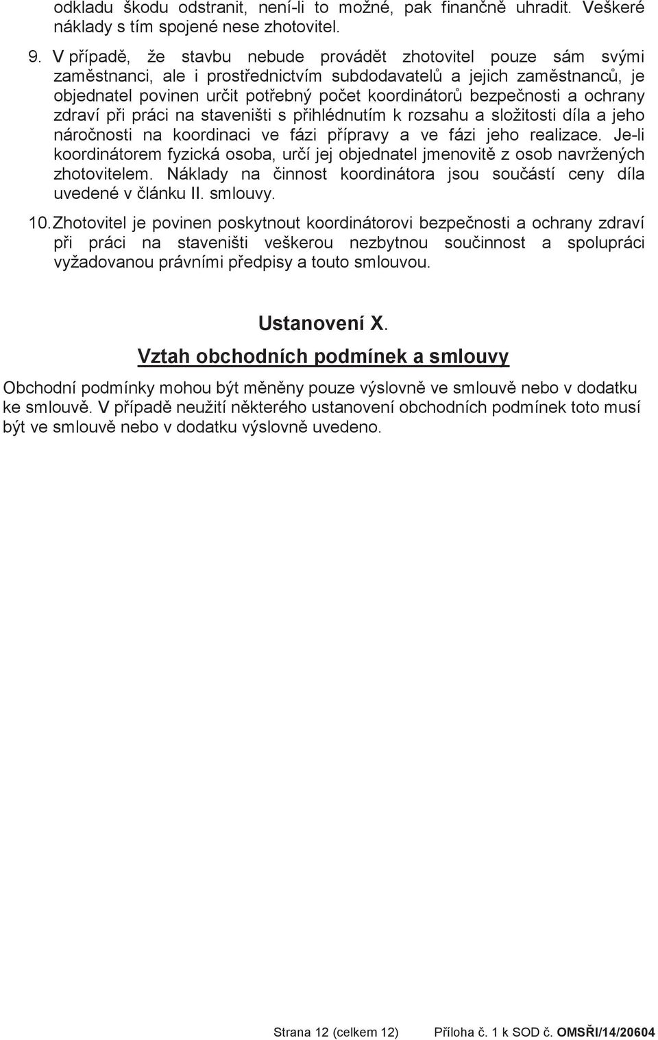 zdraví pi práci na staveništi s pihlédnutím k rozsahu a složitosti díla a jeho náronosti na koordinaci ve fázi pípravy a ve fázi jeho realizace.