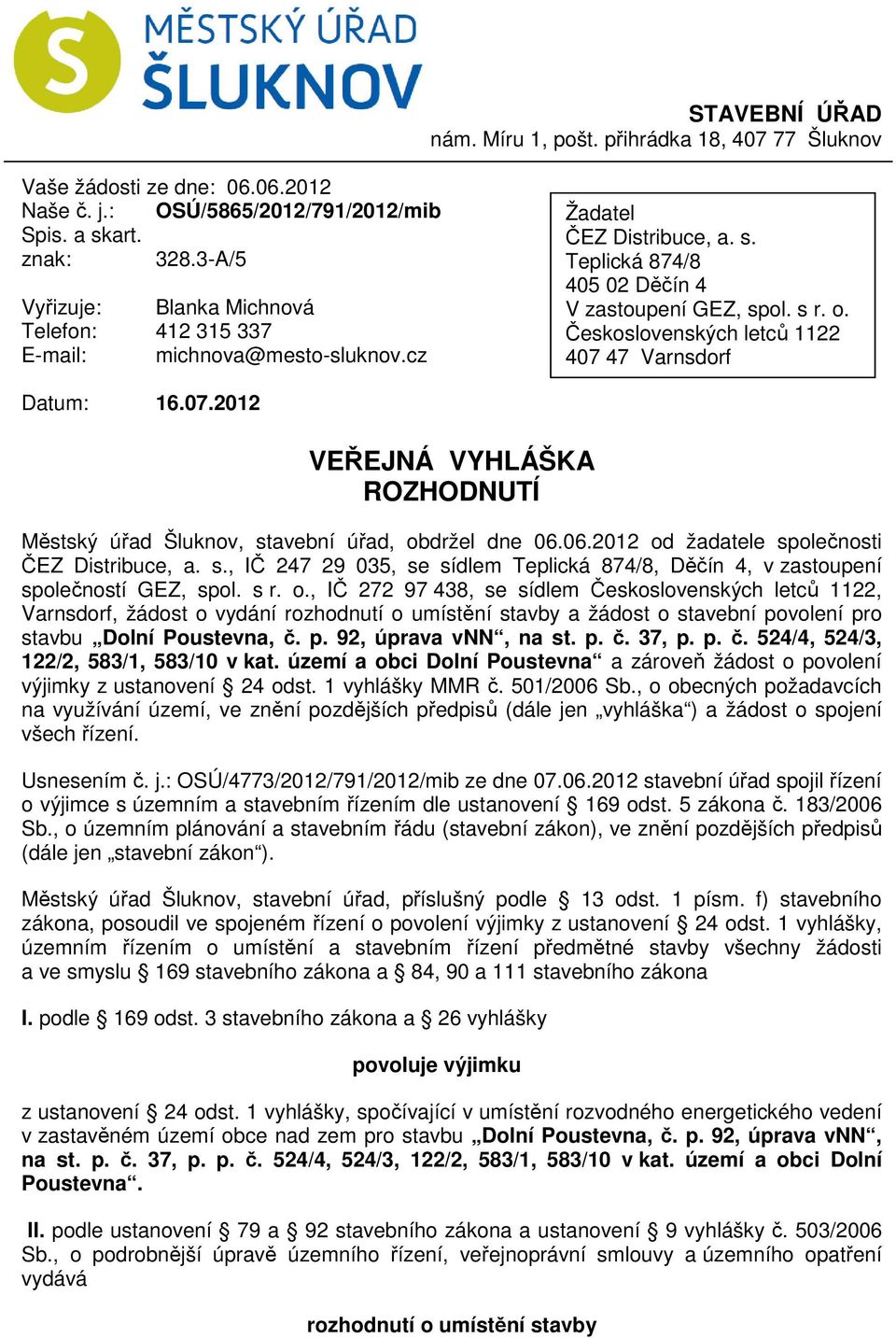 Československých letců 1122 407 47 Varnsdorf Datum: 16.07.2012 VEŘEJNÁ VYHLÁŠKA ROZHODNUTÍ Městský úřad Šluknov, st