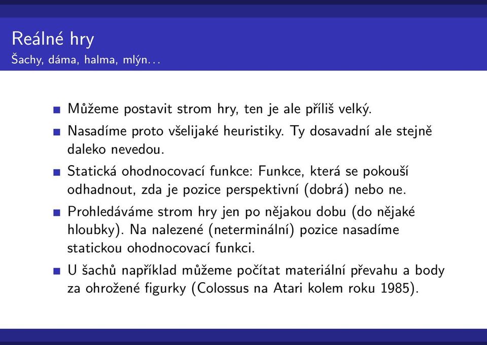 Statická ohodnocovací funkce: Funkce, která se pokouší odhadnout, zda je pozice perspektivní (dobrá) nebo ne.