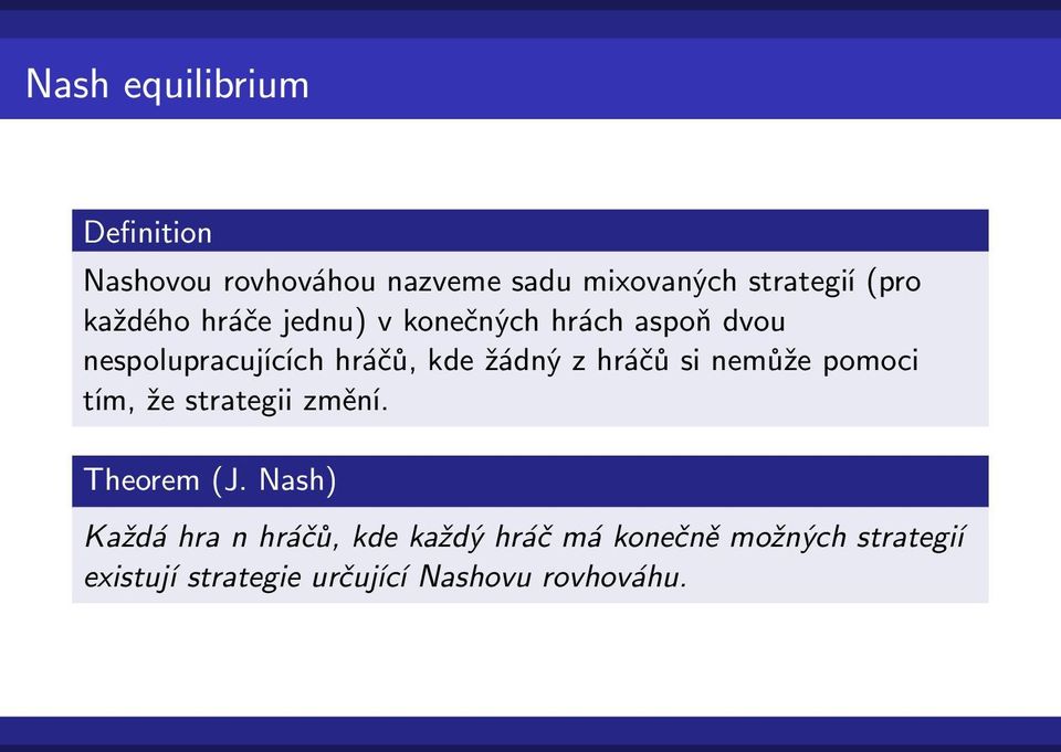 hráčů si nemůže pomoci tím, že strategii změní. Theorem (J.