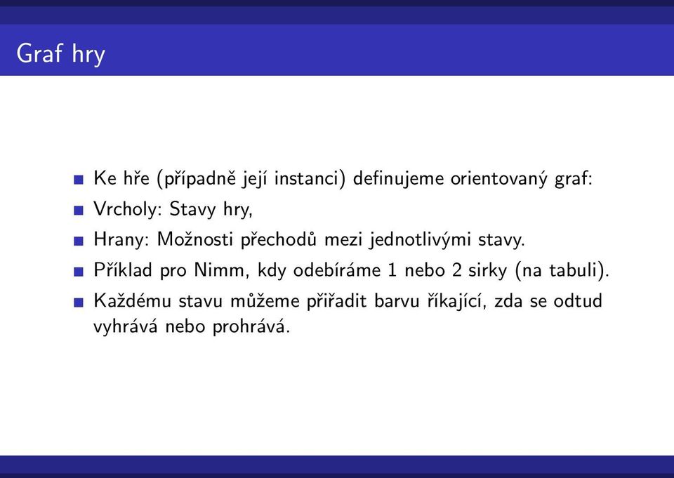 Příklad pro Nimm, kdy odebíráme 1 nebo 2 sirky (na tabuli).