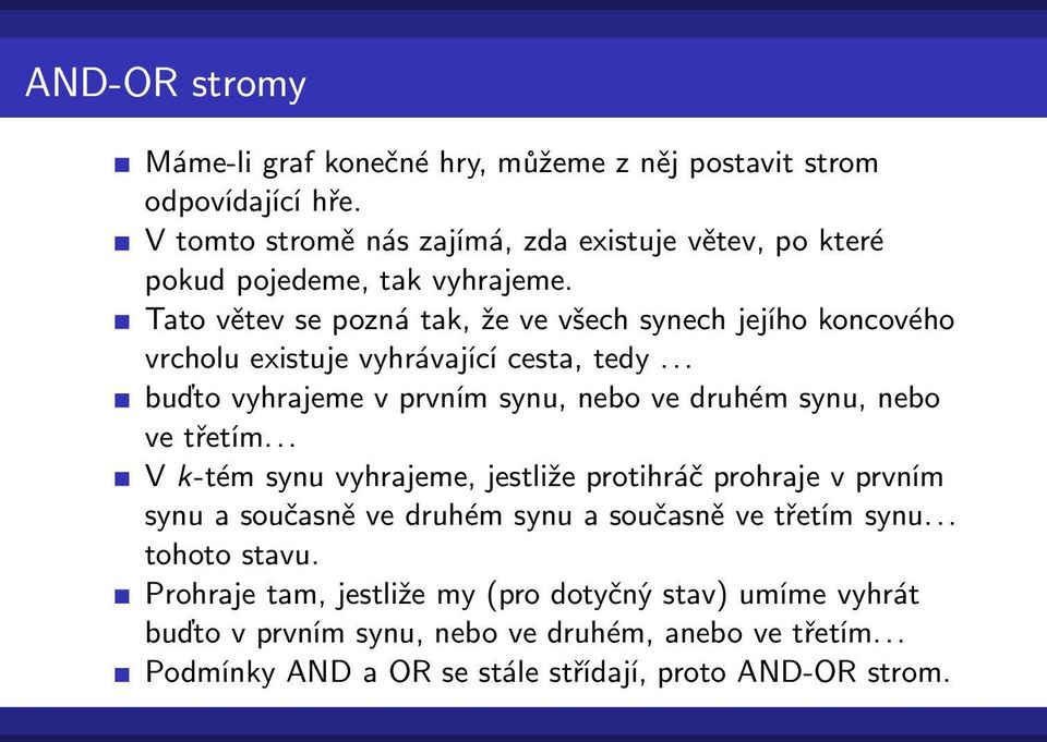 Tato větev se pozná tak, že ve všech synech jejího koncového vrcholu existuje vyhrávající cesta, tedy.