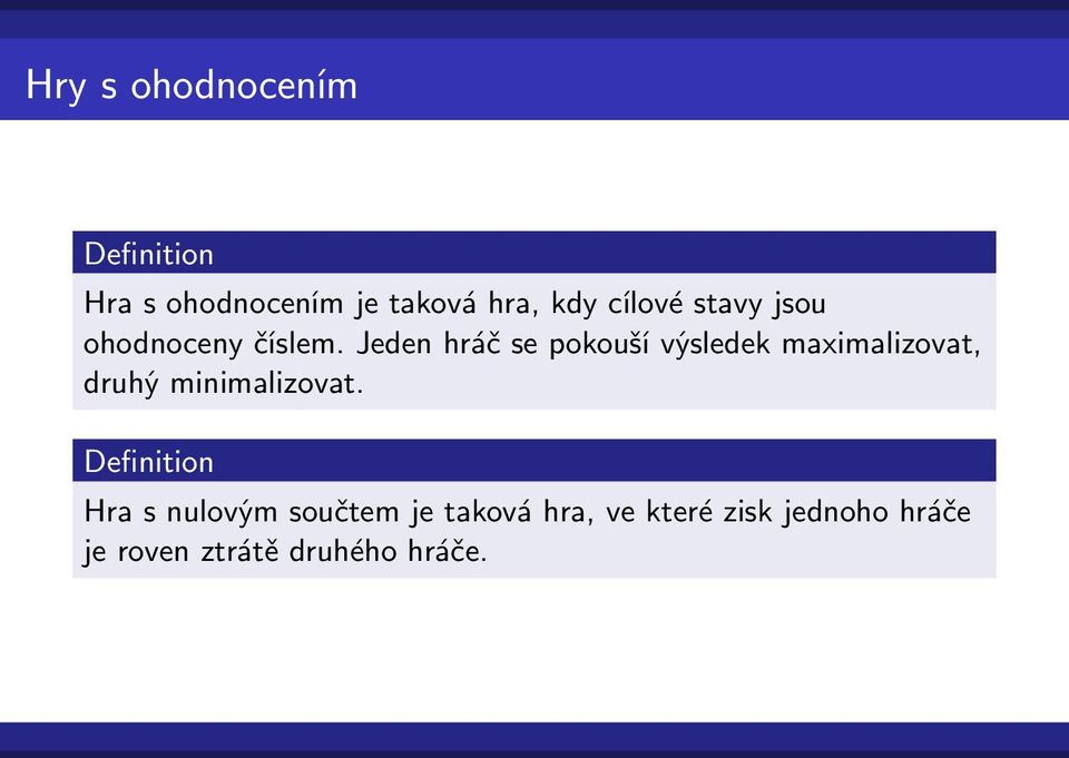 Jeden hráč se pokouší výsledek maximalizovat, druhý minimalizovat.