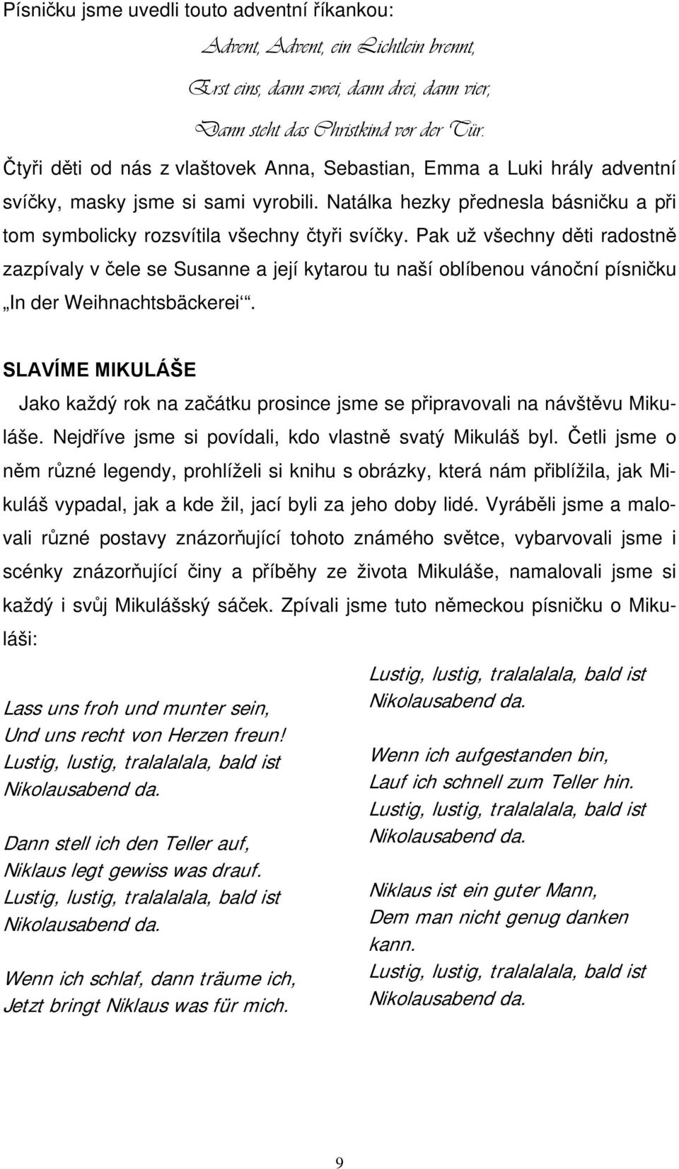 Pak už všechny děti radostně zazpívaly v čele se Susanne a její kytarou tu naší oblíbenou vánoční písničku In der Weihnachtsbäckerei.