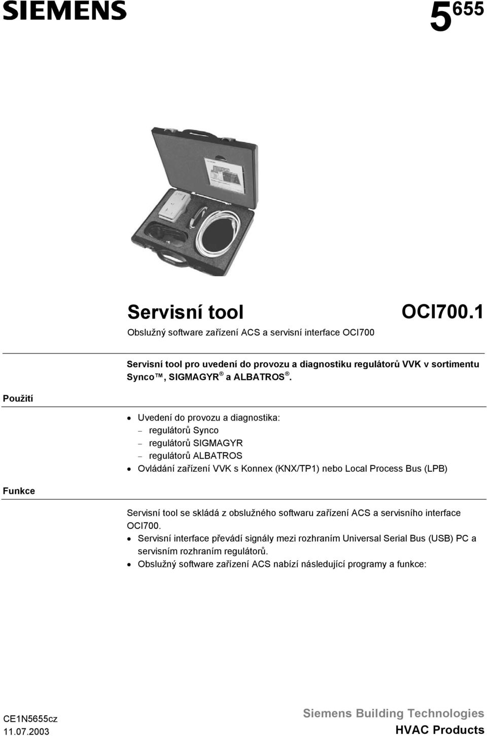 Process Bus (LPB) Funkce Servisní tool se skládá z obslužného softwaru zařízení ACS a servisního interface OCI700 Servisní interface převádí signály mezi rozhraním Universal