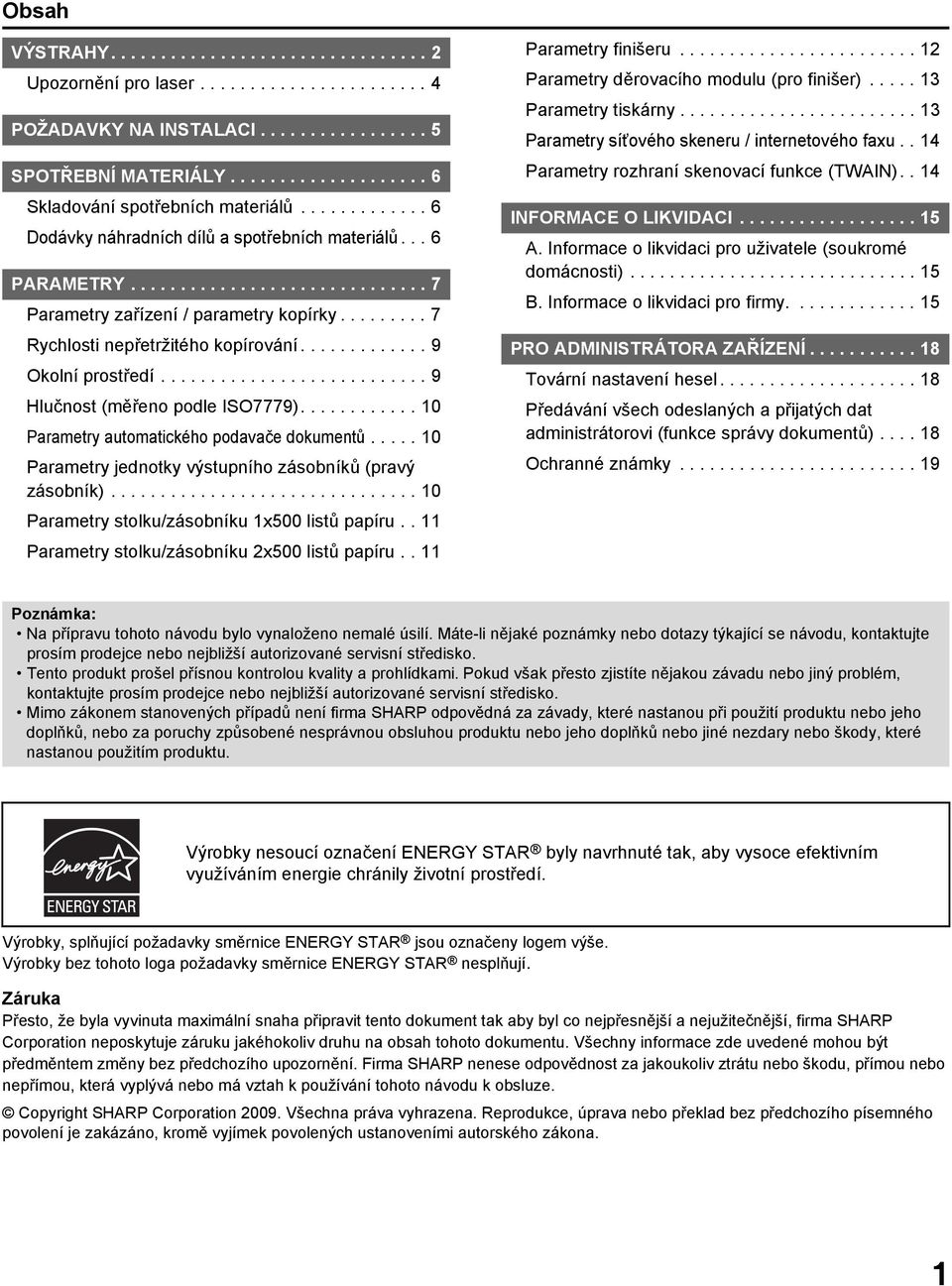 ............ 9 Okolní prostředí........................... 9 Hlučnost (měřeno podle ISO7779)............ 10 Parametry automatického podavače dokumentů.