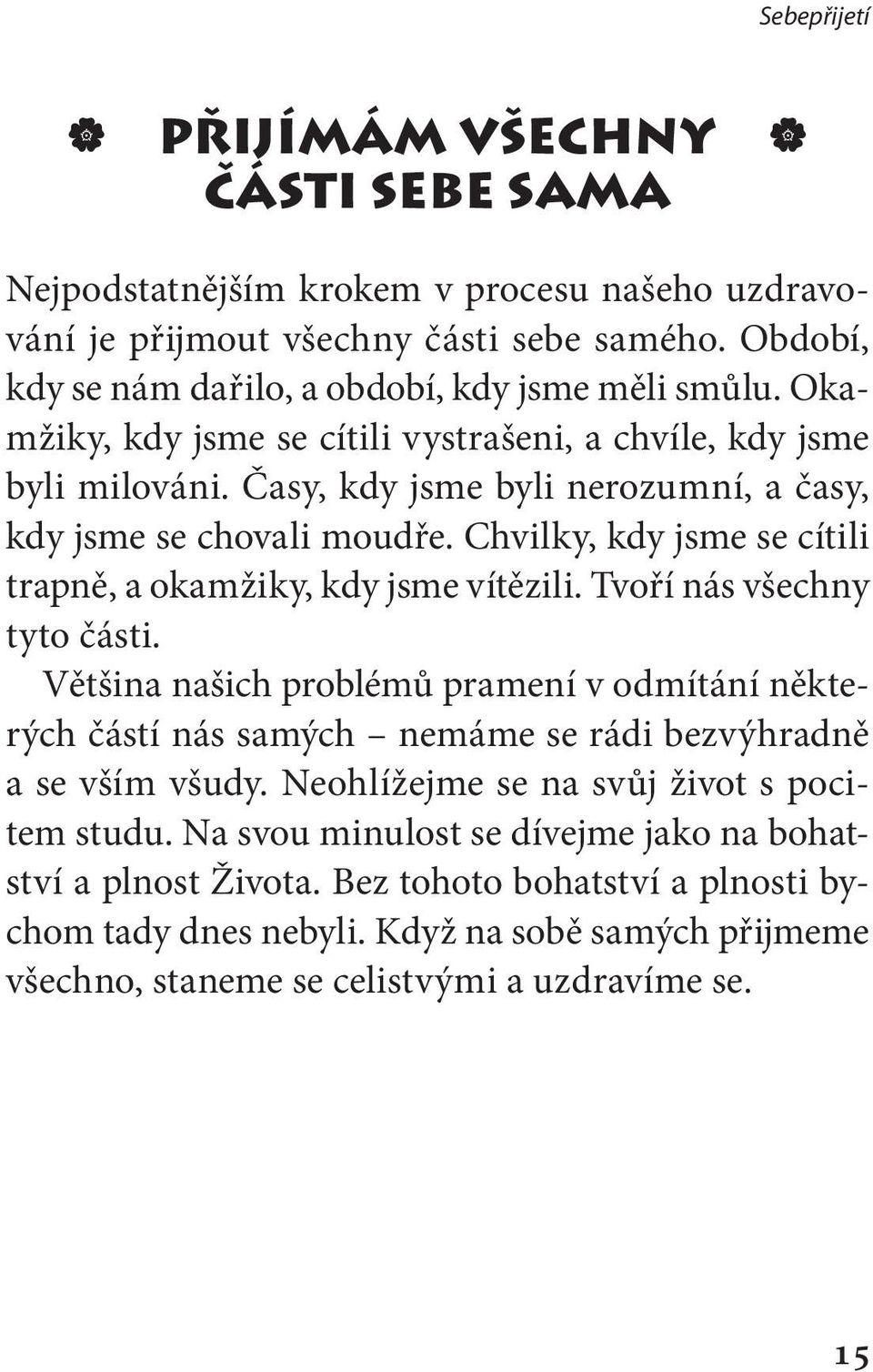 Chvilky, kdy jsme se cítili trapně, a okamžiky, kdy jsme vítězili. Tvoří nás všechny tyto části.