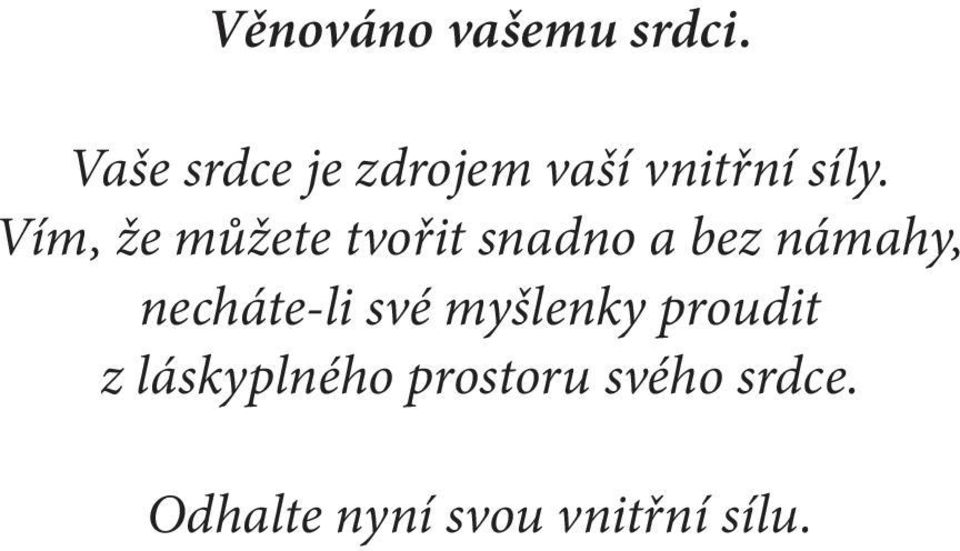 Vím, že můžete tvořit snadno a bez námahy,