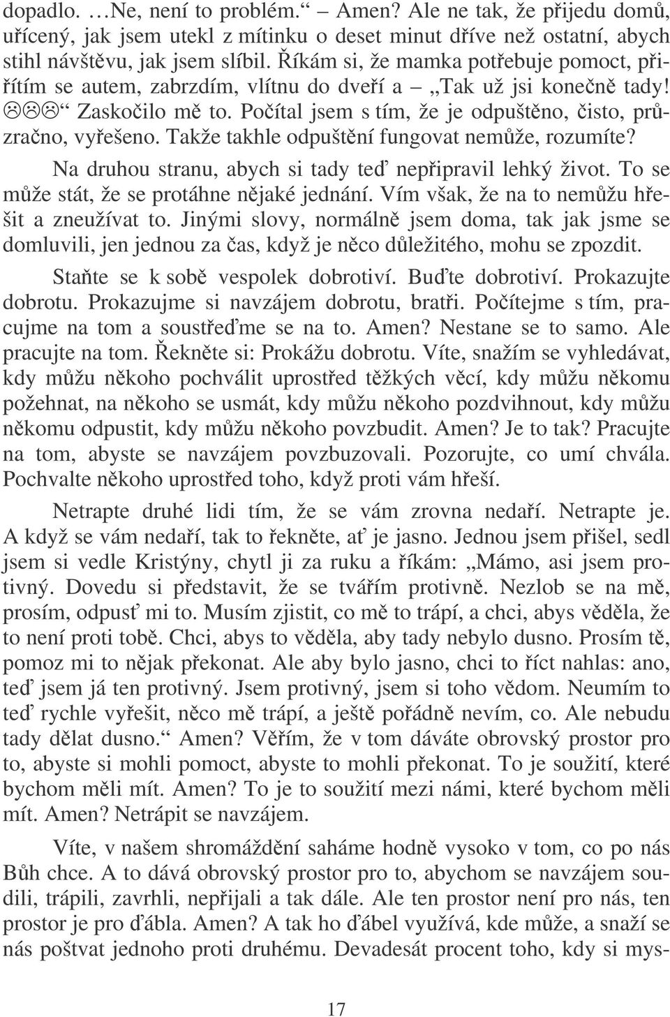 Takže takhle odpuštní fungovat nemže, rozumíte? Na druhou stranu, abych si tady te nepipravil lehký život. To se mže stát, že se protáhne njaké jednání. Vím však, že na to nemžu hešit a zneužívat to.