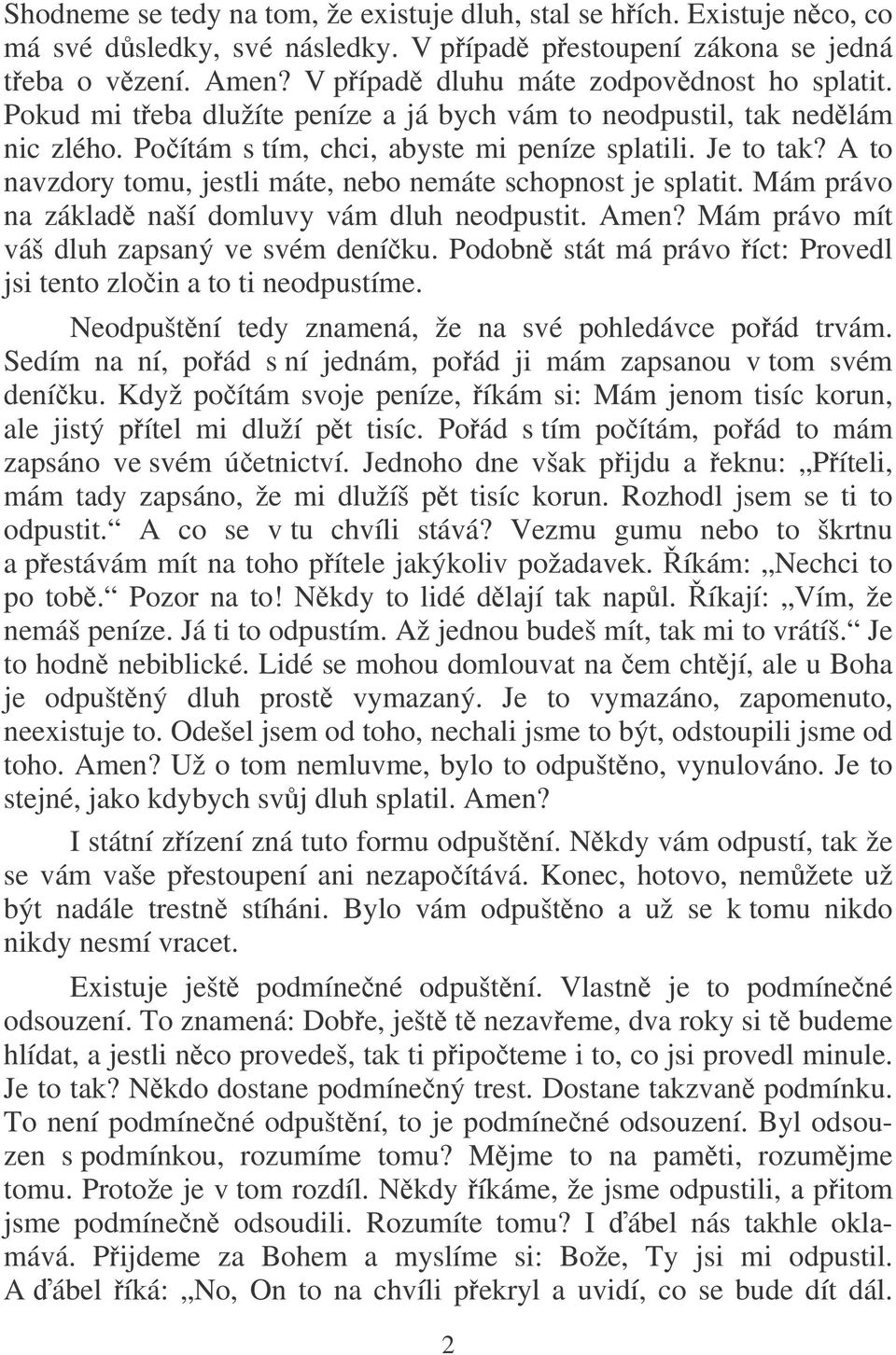 A to navzdory tomu, jestli máte, nebo nemáte schopnost je splatit. Mám právo na základ naší domluvy vám dluh neodpustit. Amen? Mám právo mít váš dluh zapsaný ve svém deníku.