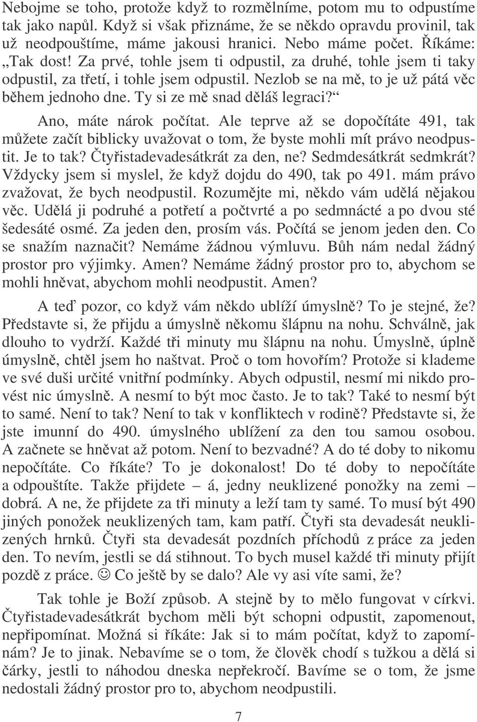 Ty si ze m snad dláš legraci? Ano, máte nárok poítat. Ale teprve až se dopoítáte 491, tak mžete zaít biblicky uvažovat o tom, že byste mohli mít právo neodpustit. Je to tak?