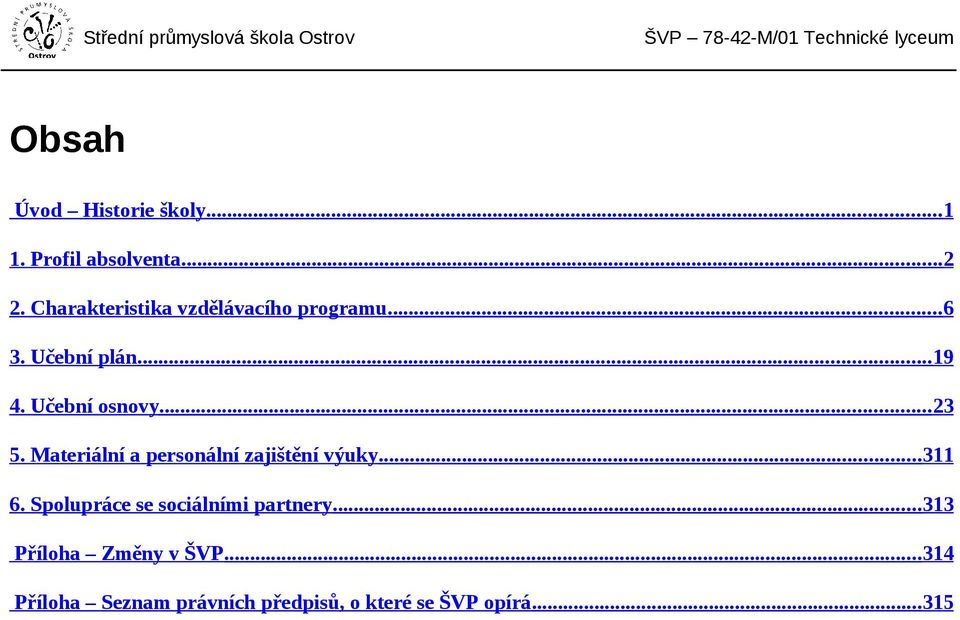 Učební osnovy... 23 5. Materiální a personální zajištění výuky... 311 6.