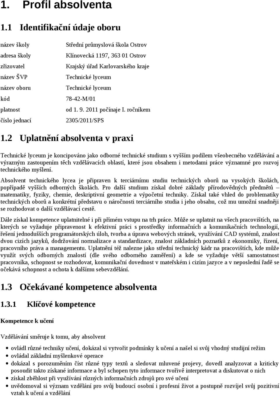 Karlovarského kraje Technické lyceum Technické lyceum 78-42-M/01 od 1. 9. 2011 počínaje I. ročníkem 2305/2011/SPS 1.